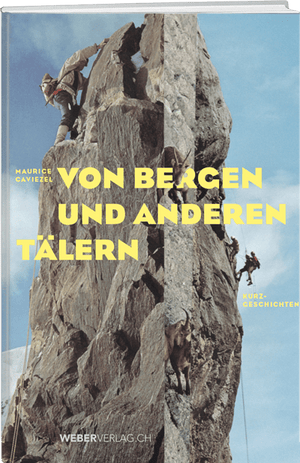 Maurice Caviezel: Von Bergen und anderen Tälern - WEBER VERLAG