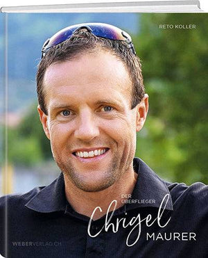 Reto Koller | Chrigel Maurer – der Über-Flieger - • WEBER VERLAG