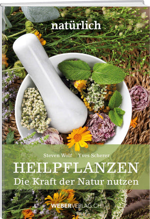 Steven Wolf; Yves Scherer | Heilpflanzen – Die Kraft der Natur nutzen - • WEBER VERLAG